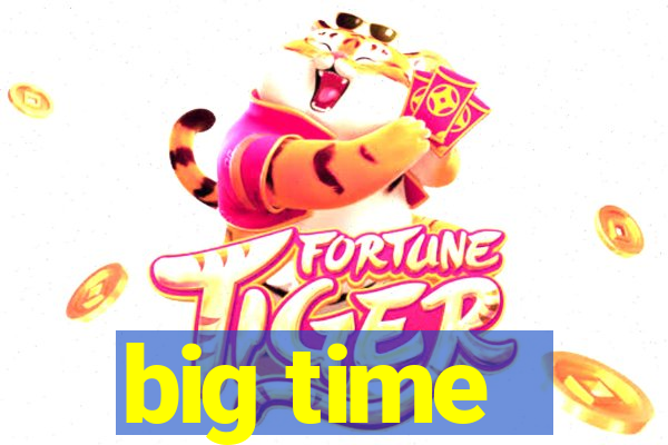 big time - ganhei dinheiro